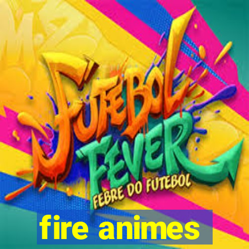 fire animes